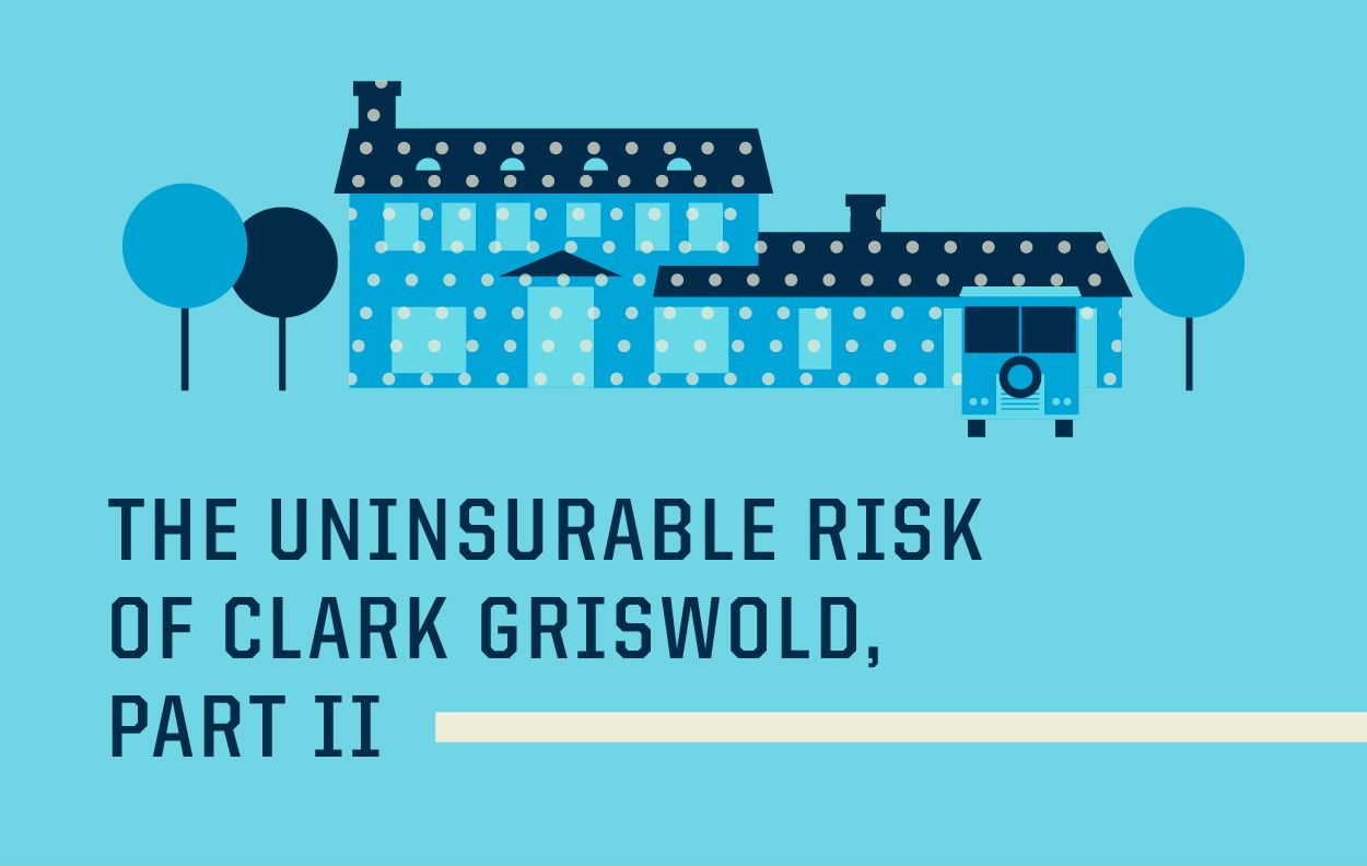 The Uninsurable Risk of Clark Griswold: Part II