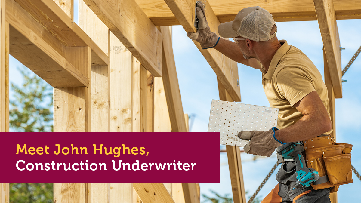 Meet John Hughes, Central’s Construction Underwriting Specialist