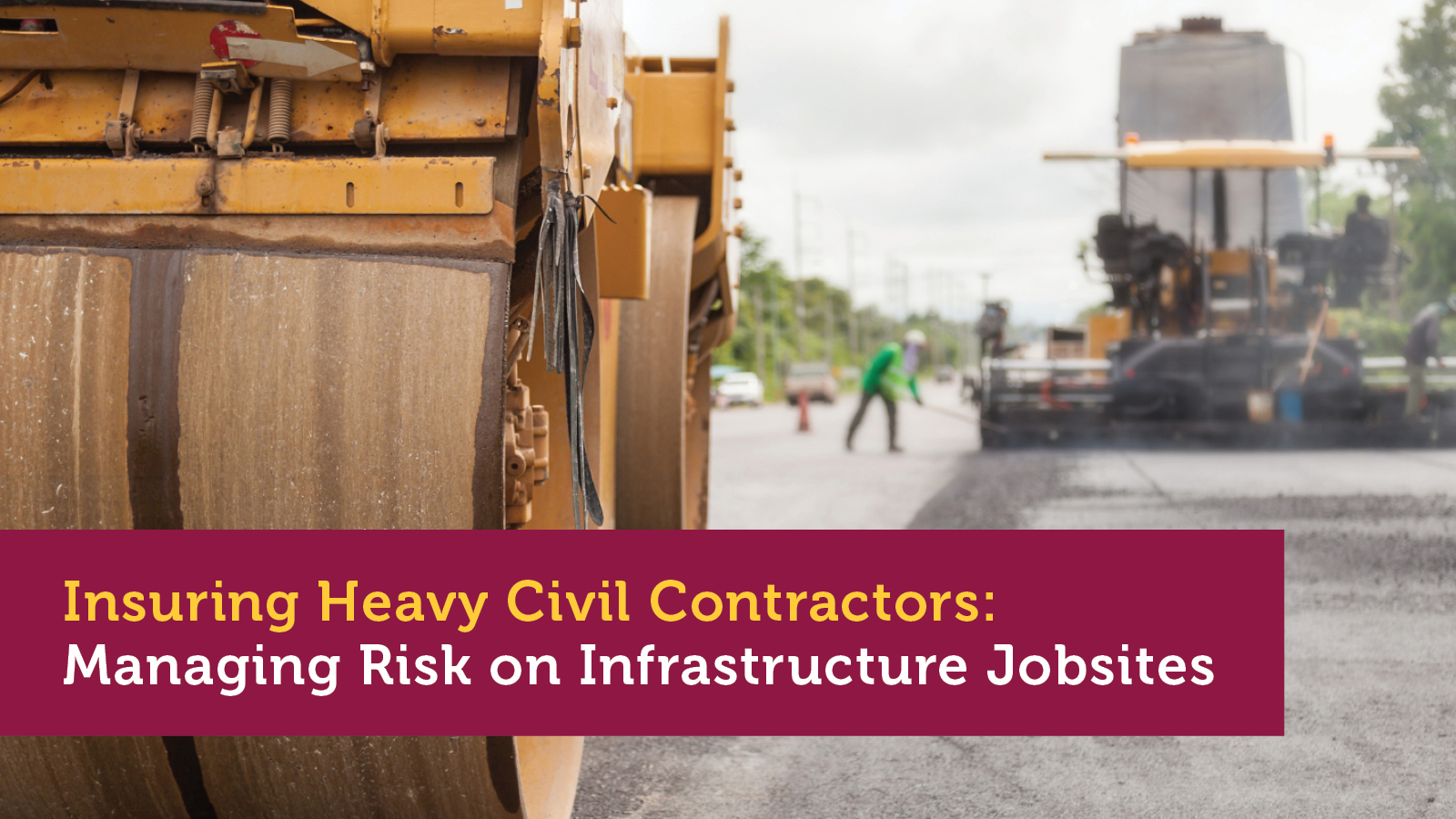 Insuring Heavy Civil Contractors: Managing Risk on Infrastructure Jobsites