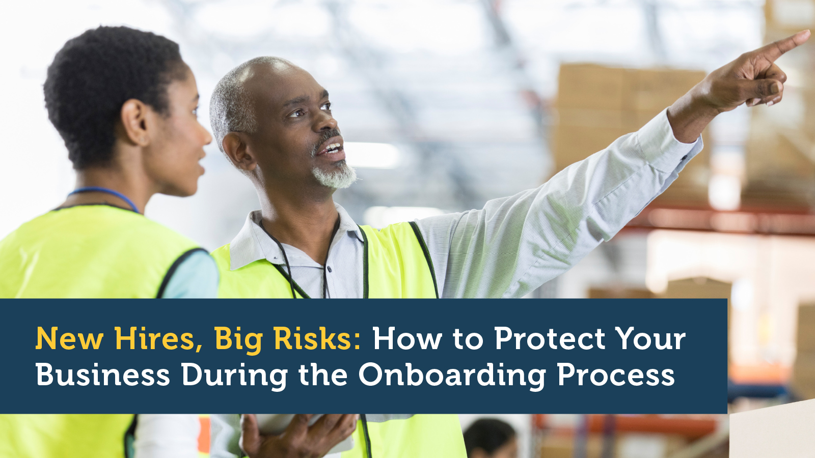 New Hires, Big Risks: How to Protect Your Business During the Onboarding Process