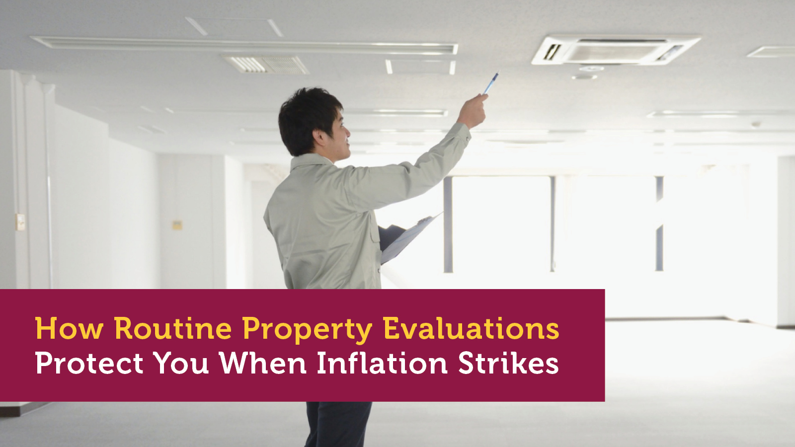 How Routine Property Evaluations Protect You When Inflation Strikes